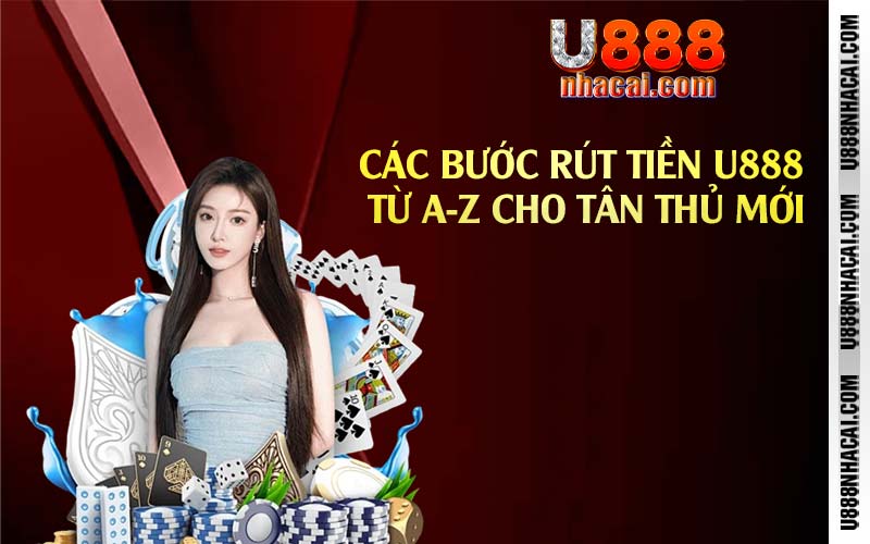 Các bước rút tiền U888 từ A-Z cho tân thủ mới