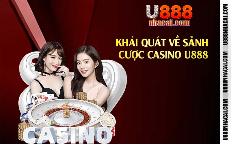 Khái quát về sảnh cược casino U888