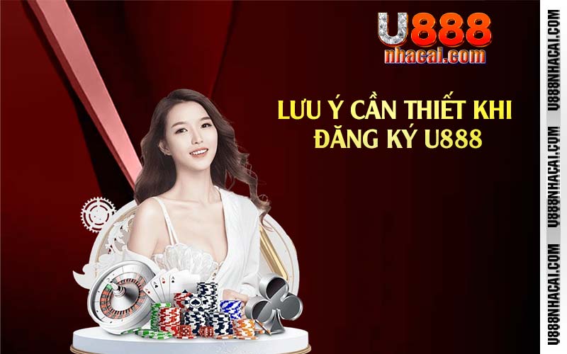 Lưu ý cần thiết khi đăng ký U888