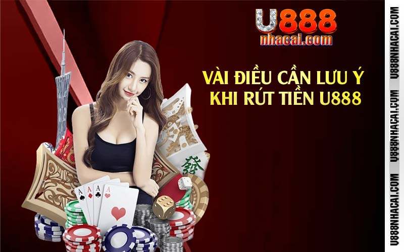 Vài điều cần lưu ý khi rút tiền U888