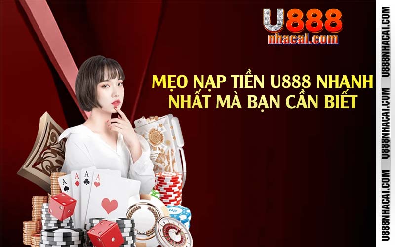 Mẹo nạp tiền U888 nhanh nhất mà bạn cần biết 